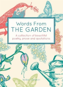 Words From the Garden : A Collection of Beautiful Poetry, Prose and Quotations, Hardback Book Words From the Garden : A Collection of Beautiful Poetry, Prose and Quotations, Hardback Book