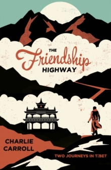 The Friendship Highway : Two Journeys in Tibet, Paperback Book The Friendship Highway : Two Journeys in Tibet, Paperback Book