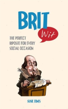 Brit Wit : The Perfect Riposte for Every Social Occasion, Hardback Book Brit Wit : The Perfect Riposte for Every Social Occasion, Hardback Book