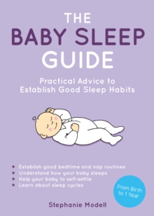 The Baby Sleep Guide : Practical Advice to Establish Good Sleep Habits, Paperback Book The Baby Sleep Guide : Practical Advice to Establish Good Sleep Habits, Paperback Book