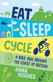 Eat, Sleep, Cycle : A Bike Ride Around the Coast of Britain, Paperback / softback Book Eat, Sleep, Cycle : A Bike Ride Around the Coast of Britain, Paperback / softback Book