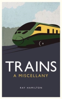 Trains : A Miscellany, Hardback Book Trains : A Miscellany, Hardback Book