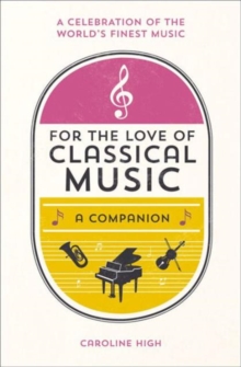 For the Love of Classical Music : A Companion, Hardback Book For the Love of Classical Music : A Companion, Hardback Book
