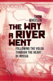 The Way a River Went : Following the Volga Through the Heart of Russia, Paperback Book The Way a River Went : Following the Volga Through the Heart of Russia, Paperback Book
