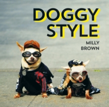 Doggy Style : The Cutest, Funniest and Silliest Haute-Couture Hounds, Hardback Book Doggy Style : The Cutest, Funniest and Silliest Haute-Couture Hounds, Hardback Book