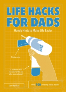Life Hacks for Dads : Handy Hints to Make Life Easier, Paperback / softback Book Life Hacks for Dads : Handy Hints to Make Life Easier, Paperback / softback Book