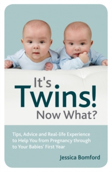 It's Twins! Now What? : Tips, Advice and Real-Life Experience to Help You from Pregnancy Through to Your Babies' First Year, Paperback Book It's Twins! Now What? : Tips, Advice and Real-Life Experience to Help You from Pregnancy Through to Your Babies' First Year, Paperback Book