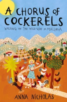 A Chorus of Cockerels : Walking on the Wild Side in Mallorca, Paperback Book A Chorus of Cockerels : Walking on the Wild Side in Mallorca, Paperback Book