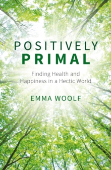 Positively Primal : Finding Health and Happiness in a Hectic World, Paperback Book Positively Primal : Finding Health and Happiness in a Hectic World, Paperback Book