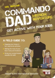 Commando Dad: Mission Adventure : Get Active with Your Kids, Paperback Book Commando Dad: Mission Adventure : Get Active with Your Kids, Paperback Book