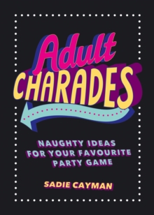 Adult Charades : Naughty Ideas for Your Favourite Party Game, Paperback / softback Book Adult Charades : Naughty Ideas for Your Favourite Party Game, Paperback / softback Book