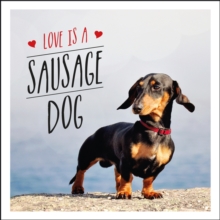 Love is a Sausage Dog : A Pup-Tastic Celebration of Dachshunds - The World's Cutest Dogs