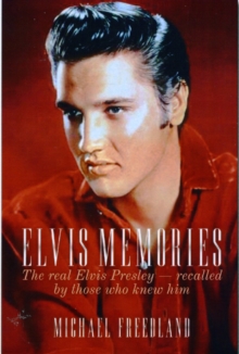 Elvis Memories : The real Elvis Presley recalled by those who knew him, Hardback Book Elvis Memories : The real Elvis Presley recalled by those who knew him, Hardback Book