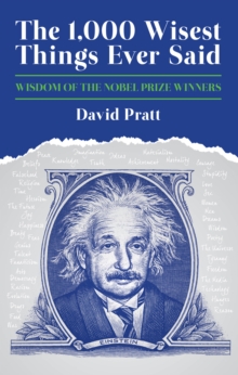 The 1,000 Wisest Things Ever Said : Wisdom of the Nobel Prize Winners