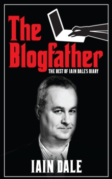 The Blogfather : The Best of Iain Dale's Diary