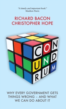 Conundrum : Why Every Government Gets Things Wrong - and What We Can Do About it, Hardback Book Conundrum : Why Every Government Gets Things Wrong - and What We Can Do About it, Hardback Book