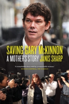 Saving Gary McKinnon : A Mother's Story, Hardback Book Saving Gary McKinnon : A Mother's Story, Hardback Book