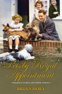 Pets by Royal Appointment : The Royal Family and Their Animals, Hardback Book Pets by Royal Appointment : The Royal Family and Their Animals, Hardback Book
