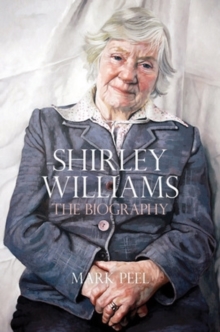 Shirley Williams : The Biography, Hardback Book Shirley Williams : The Biography, Hardback Book