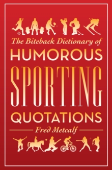 Biteback Dictionary of Humorous Sporting Quotations