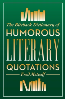 The Biteback Dictionary of Humorous Literary Quotations