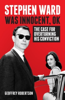 Stephen Ward Was Innocent, OK : The Case for Overturning his Conviction, Hardback Book Stephen Ward Was Innocent, OK : The Case for Overturning his Conviction, Hardback Book