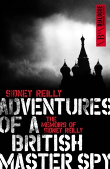 Adventure of a British Master Spy : The Memoirs of Sidney Reilly, Paperback Book Adventure of a British Master Spy : The Memoirs of Sidney Reilly, Paperback Book