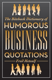 The Biteback Dictionary of Humorous Business Quotations