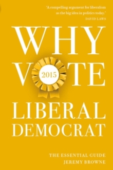 Why Vote Liberal Democrat 2015 : The Essential Guide, Paperback Book Why Vote Liberal Democrat 2015 : The Essential Guide, Paperback Book