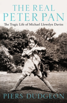 The Real Peter Pan : The Tragic Life of Michael Llewelyn Davies, Hardback Book The Real Peter Pan : The Tragic Life of Michael Llewelyn Davies, Hardback Book