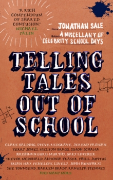 Telling Tales Out of School : A Miscellany of Celebrity School Days: A Miscellany of Celebrity School Days