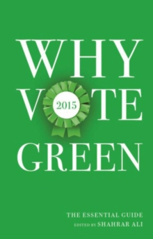 Why Vote Green 2015 : The Essential Guide, Hardback Book Why Vote Green 2015 : The Essential Guide, Hardback Book