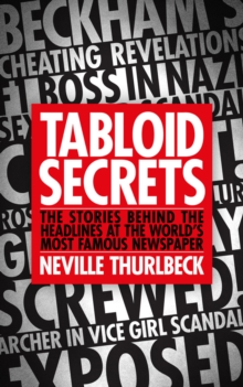 Tabloid Secrets : The Stories Behind the Headlines at the World's Most Famous Newspaper, Hardback Book Tabloid Secrets : The Stories Behind the Headlines at the World's Most Famous Newspaper, Hardback Book