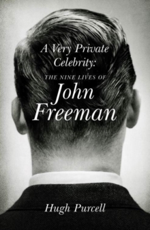 A Very Private Celebrity : The Nine Lives of John Freeman, Hardback Book A Very Private Celebrity : The Nine Lives of John Freeman, Hardback Book