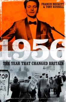 1956 : The Year That Changed Britain, Hardback Book 1956 : The Year That Changed Britain, Hardback Book