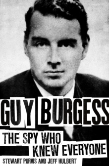 Guy Burgess : The Spy Who Knew Everyone, Hardback Book Guy Burgess : The Spy Who Knew Everyone, Hardback Book