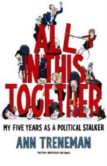 All in it Together : My Five Years as a political stalker, Hardback Book All in it Together : My Five Years as a political stalker, Hardback Book