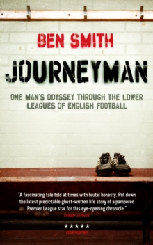 Journeyman : One Man's Odyssey Through the Lower Leagues of English Football