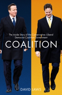 Coalition : The Inside Story of the Conservative-Liberal Democrat Coalition Government, Hardback Book Coalition : The Inside Story of the Conservative-Liberal Democrat Coalition Government, Hardback Book