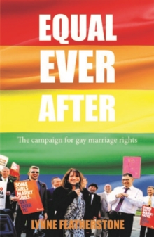 Equal Ever After : The Fight for Same-Sex Marriage - And How I Made it Happen