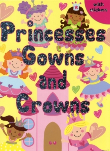Princesses, Gowns and Crowns : Colouring, Stickers, Activities, Paperback Book Princesses, Gowns and Crowns : Colouring, Stickers, Activities, Paperback Book