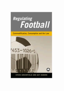 Regulating Football : Commodification, Consumption and the Law