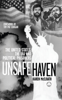 Unsafe Haven : The United States, the IRA and Political Prisoners