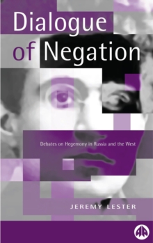 The Dialogue of Negation : Debates on Hegemony in Russia and the West