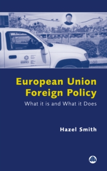 European Union Foreign Policy : What It is and What It Does