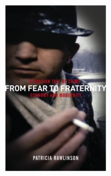 From Fear to Fraternity : A Russian Tale of Crime, Economy and Modernity