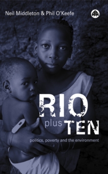 Rio Plus Ten : Politics, Poverty and the Environment