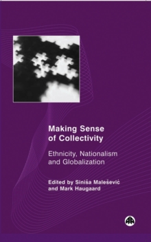 Making Sense of Collectivity : Ethnicity, Nationalism and Globalisation