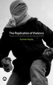 The Replication of Violence : Thoughts on International Terrorism After September 11th 2001