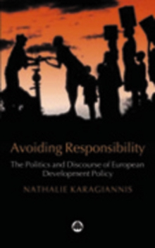 Avoiding Responsibility : The Politics and Discourse of European Development Policy